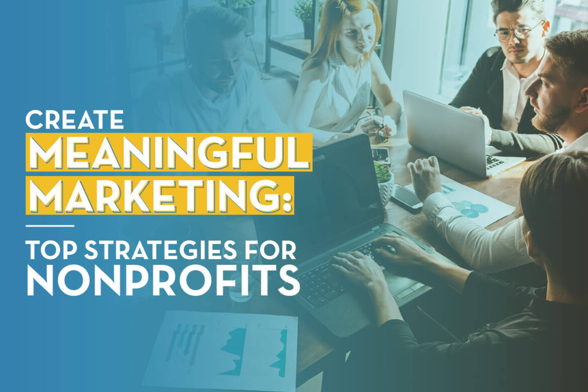 The title of the article, “Create Meaningful Marketing: Top Strategies for Nonprofits”